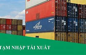 Tạm Nhập Tái Xuất Hàng Hóa